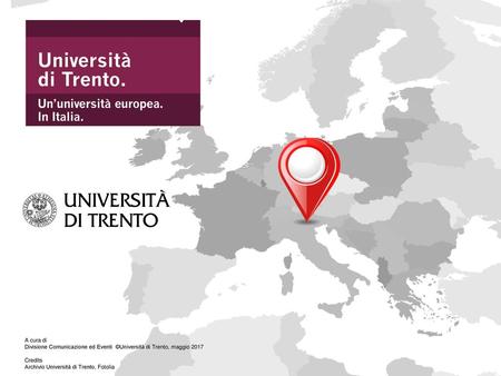 A cura di Divisione Comunicazione ed Eventi ©Università di Trento, maggio 2017   Credits Archivio Università di Trento, Fotolia.