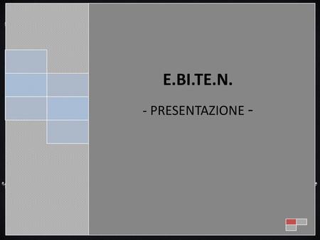 E.BI.TE.N. - PRESENTAZIONE -.