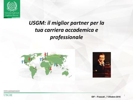 USGM: il miglior partner per la tua carriera accademica e professionale IDF – Frascati , 7 Ottobre 2016.