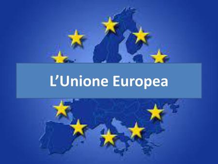 L’Unione Europea.