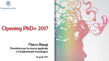 Opening PhD Marco Raugi Prorettore per la ricerca applicata