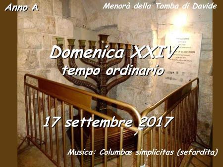 Menorà della Tomba di Davide Musica: Columbæ simplicitas (sefardita)
