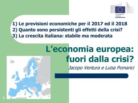 L’economia europea: fuori dalla crisi? Jacopo Ventura e Luisa Pomarici