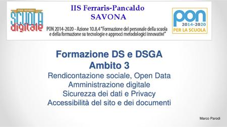 Formazione DS e DSGA Ambito 3 Rendicontazione sociale, Open Data Amministrazione digitale Sicurezza dei dati e Privacy Accessibilità del sito e dei documenti.