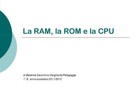La RAM, la ROM e la CPU di Beatrice Cecchini e Margherita Pelagagge