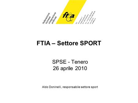 FTIA – Settore SPORT SPSE - Tenero 26 aprile 2010 Aldo Doninelli, responsabile settore sport.