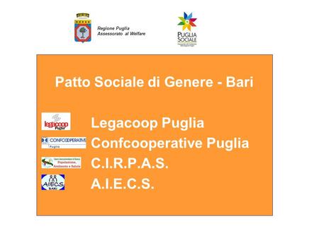 Il principio di Pari Opportunità e Non Discriminazione nellattuazione del P.O. FESR 2007-2013 Patto Sociale di Genere - Bari Legacoop Puglia Confcooperative.