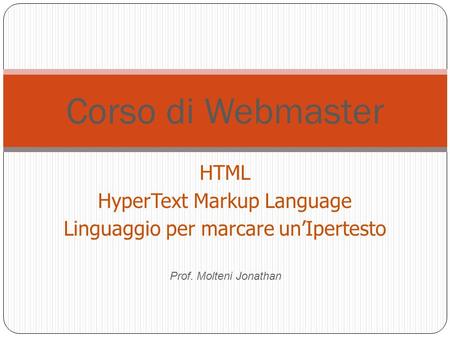 HTML HyperText Markup Language Linguaggio per marcare un’Ipertesto