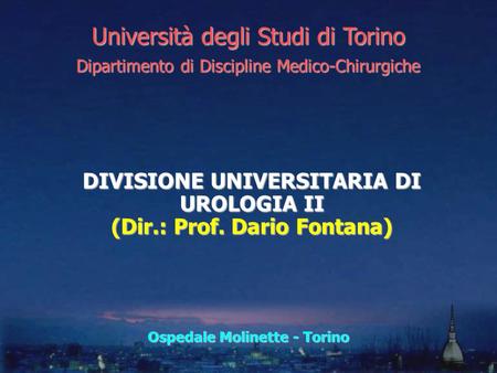 DIVISIONE UNIVERSITARIA DI UROLOGIA II (Dir.: Prof. Dario Fontana)