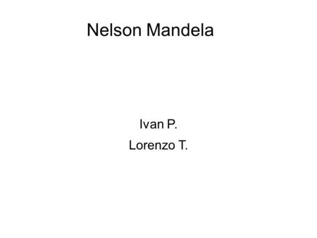 Nelson Mandela Ivan P. Lorenzo T..