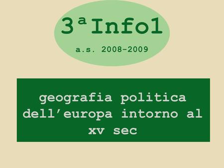 Geografia politica dell’europa intorno al xv sec 3ªInfo1 a.s. 2008-2009.