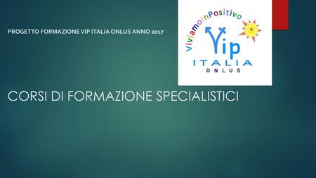 I corsi specialistici sono proposti da Vip Italia a tutti i volontari Vip e finanziati con parte dei fondi GNR raccolti nell’anno precedente. L’offerta.