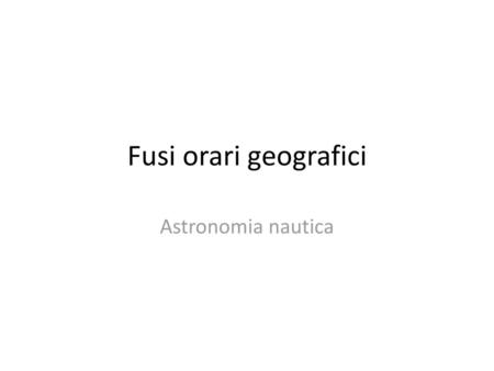Fusi orari geografici Astronomia nautica.