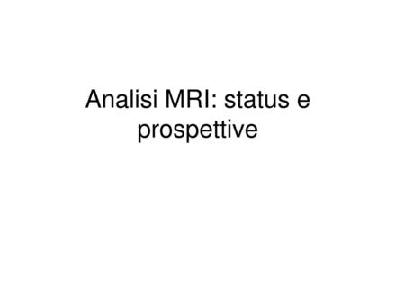 Analisi MRI: status e prospettive