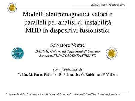 Modelli elettromagnetici veloci e paralleli per analisi di instabilità MHD in dispositivi fusionistici Salvatore Ventre DAEIMI, Università degli Studi.