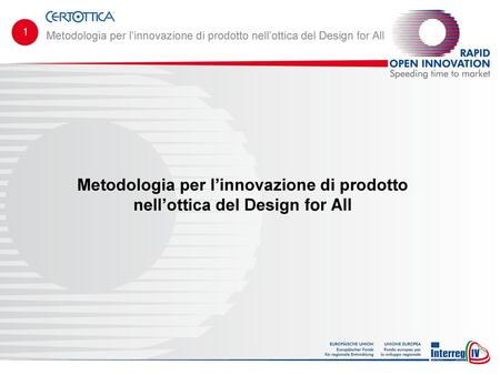 1 Metodologia per l’innovazione di prodotto nell’ottica del Design for All Metodologia per l’innovazione di prodotto nell’ottica del Design for All.