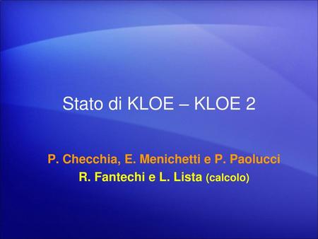 Stato di KLOE – KLOE 2 P. Checchia, E. Menichetti e P. Paolucci