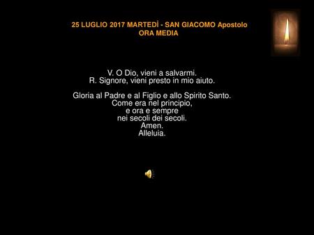 25 LUGLIO 2017 MARTEDÌ - SAN GIACOMO Apostolo ORA MEDIA