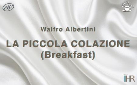 LA PICCOLA COLAZIONE (Breakfast)