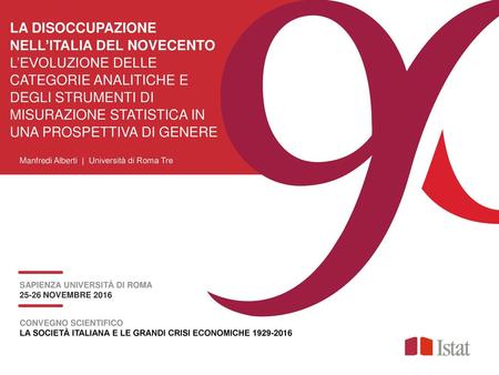 La disoccupazione nell’Italia del Novecento l’evoluzione delle categorie analitiche e degli strumenti di misurazione statistica in una prospettiva di genere.