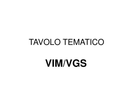 TAVOLO TEMATICO VIM/VGS.