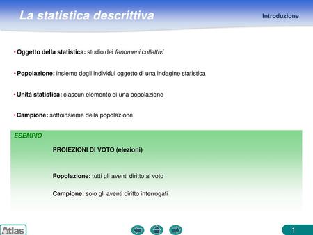 Introduzione Oggetto della statistica: studio dei fenomeni collettivi