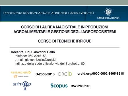 Corso di Laurea Magistrale in Produzioni agroalimentari e gestione degli agroecosistemi corso di Tecniche Irrigue Docente, PhD Giovanni Rallo telefono: