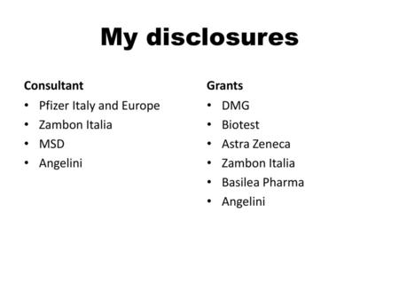 My disclosures Consultant Grants Pfizer Italy and Europe Zambon Italia