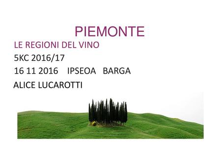 PIEMONTE LE REGIONI DEL VINO 5KC 2016/17 16 11 2016 IPSEOA BARGA ALICE LUCAROTTI.
