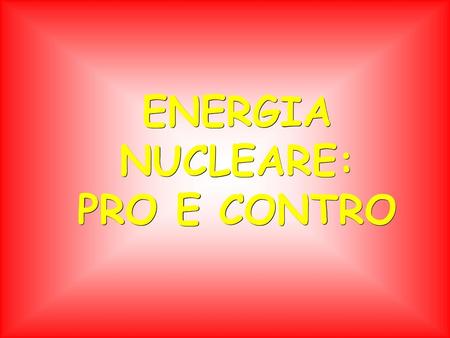 ENERGIA NUCLEARE: PRO E CONTRO.