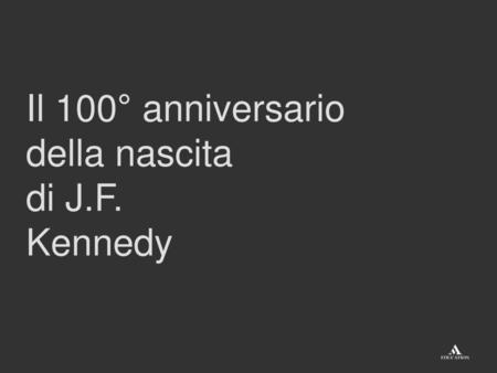 Il 100° anniversario della nascita di J.F. Kennedy