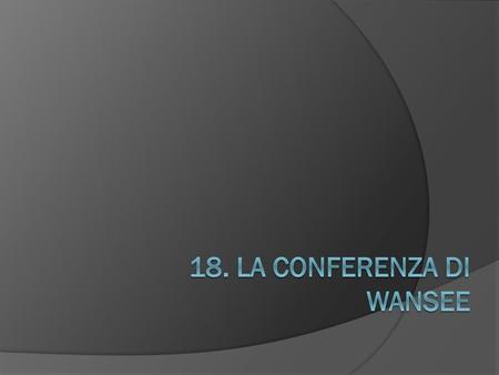 18. La conferenza di Wansee