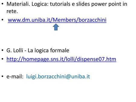 Materiali. Logica: tutorials e slides power point in rete.