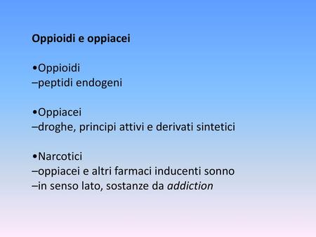 Oppioidi e oppiacei •Oppioidi –peptidi endogeni •Oppiacei
