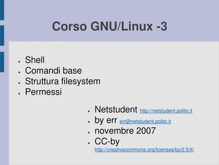 Corso GNU/Linux -3 Shell Comandi base Struttura filesystem Permessi