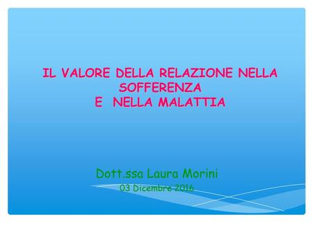 IL VALORE DELLA RELAZIONE NELLA SOFFERENZA E NELLA MALATTIA