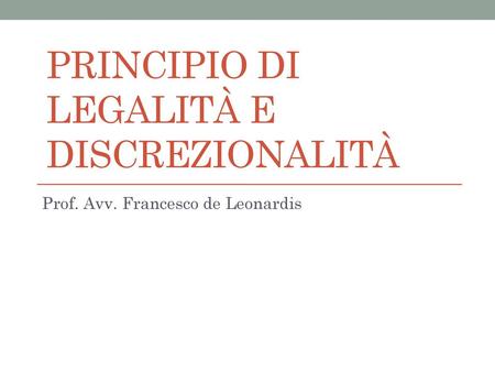 PRINCIPIO DI LEGALITÀ E DISCREZIONALITÀ