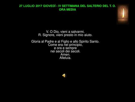 27 LUGLIO 2017 GIOVEDÌ - IV SETTIMANA DEL SALTERIO DEL T. O. ORA MEDIA