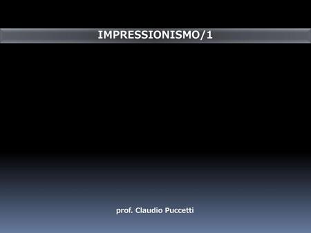 IMPRESSIONISMO/1 prof. Claudio Puccetti.