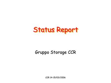 Status Report Gruppo Storage CCR CCR 14-15/03/2006.