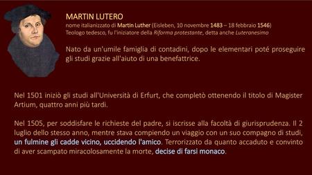 MARTIN LUTERO nome italianizzato di Martin Luther (Eisleben, 10 novembre 1483 – 18 febbraio 1546) Teologo tedesco, fu l'iniziatore della Riforma.