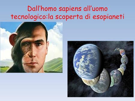 Dall’homo sapiens all’uomo tecnologico:la scoperta di esopianeti