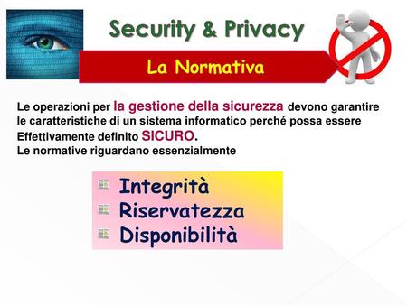Security & Privacy Integrità Riservatezza Disponibilità La Normativa