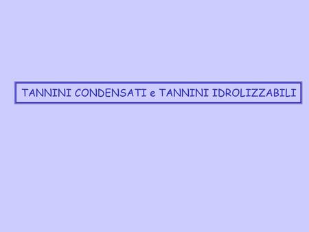 TANNINI CONDENSATI e TANNINI IDROLIZZABILI