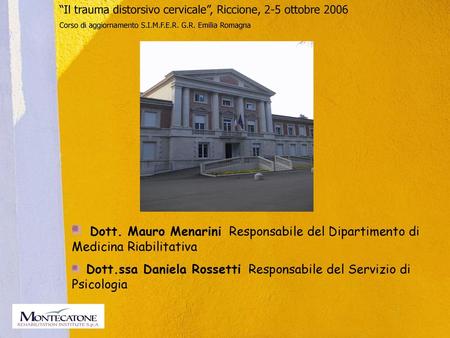 Dott. Mauro Menarini Responsabile del Dipartimento di Medicina Riabilitativa Dott.ssa Daniela Rossetti Responsabile del Servizio di Psicologia.