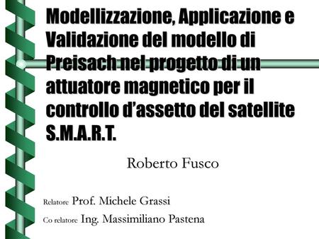 Modellizzazione, Applicazione e Validazione del modello di Preisach nel progetto di un attuatore magnetico per il controllo d’assetto del satellite S.M.A.R.T.