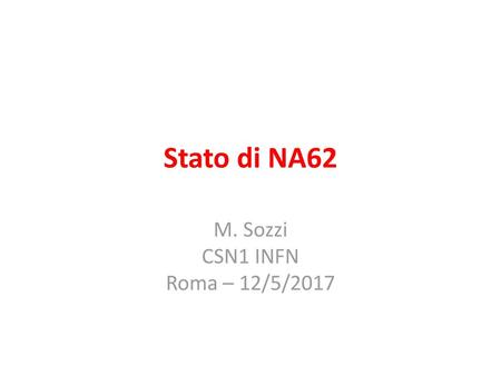M. Sozzi CSN1 INFN Roma – 12/5/2017