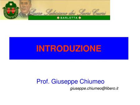 Prof. Giuseppe Chiumeo giuseppe.chiumeo@libero.it INTRODUZIONE Prof. Giuseppe Chiumeo giuseppe.chiumeo@libero.it.