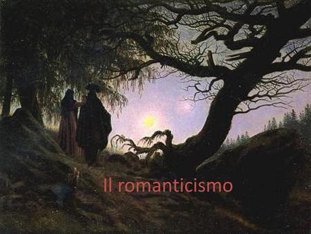 Il romanticismo.
