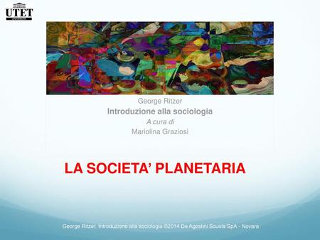 Introduzione alla sociologia LA SOCIETA’ PLANETARIA